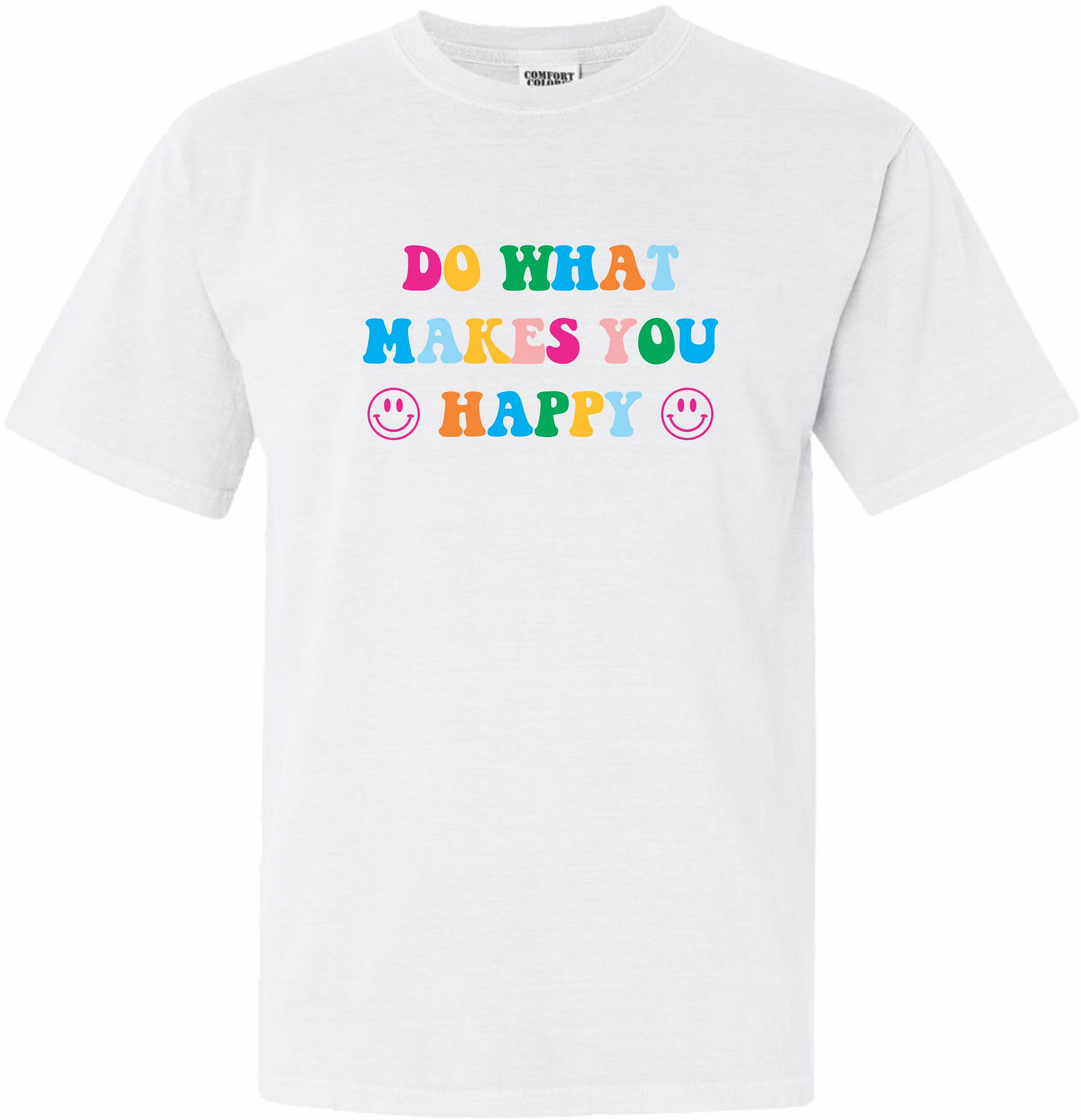 DO WHAT MAKES YOU HAPPY T SHIRT